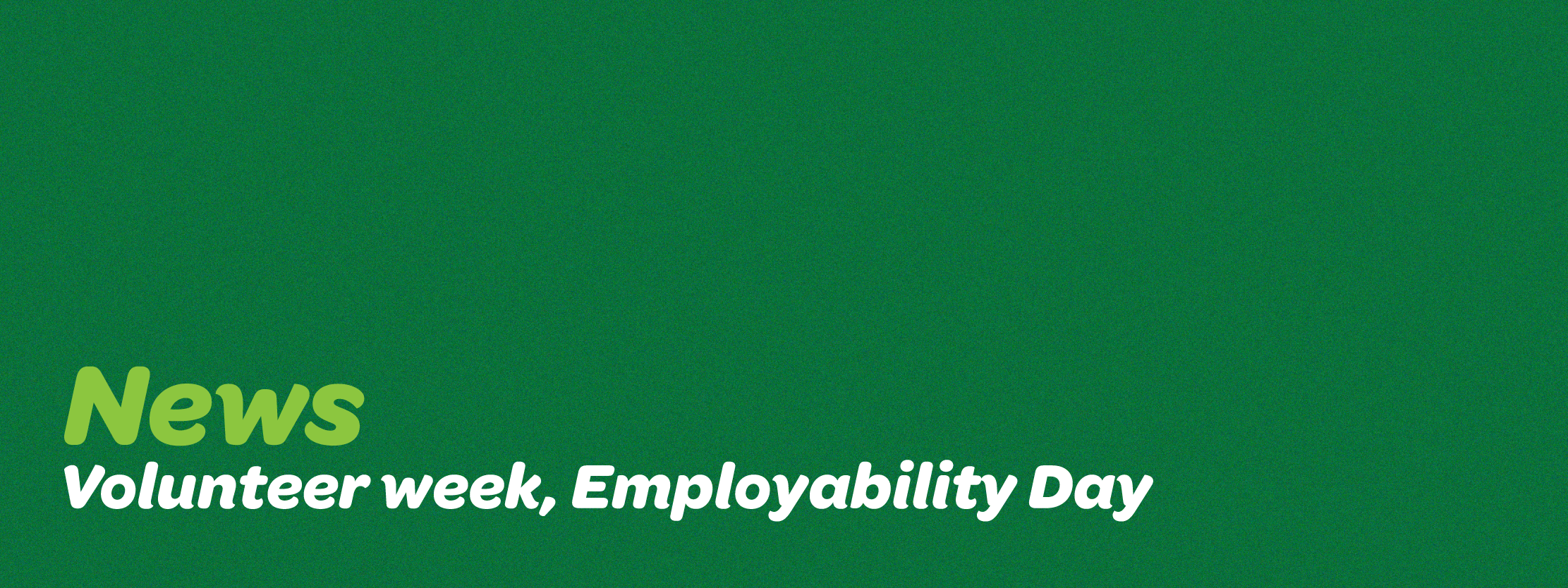 Volunteer week, employability day news 