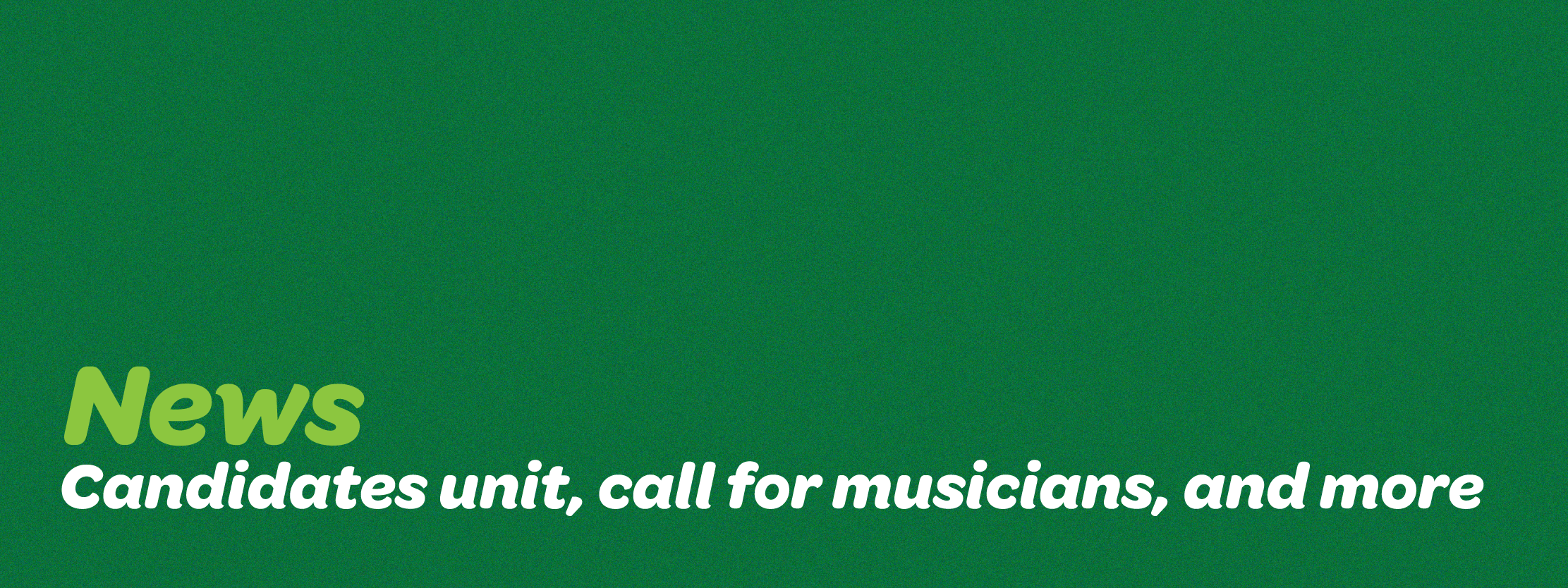 Candidates unit, call for musicians, and more