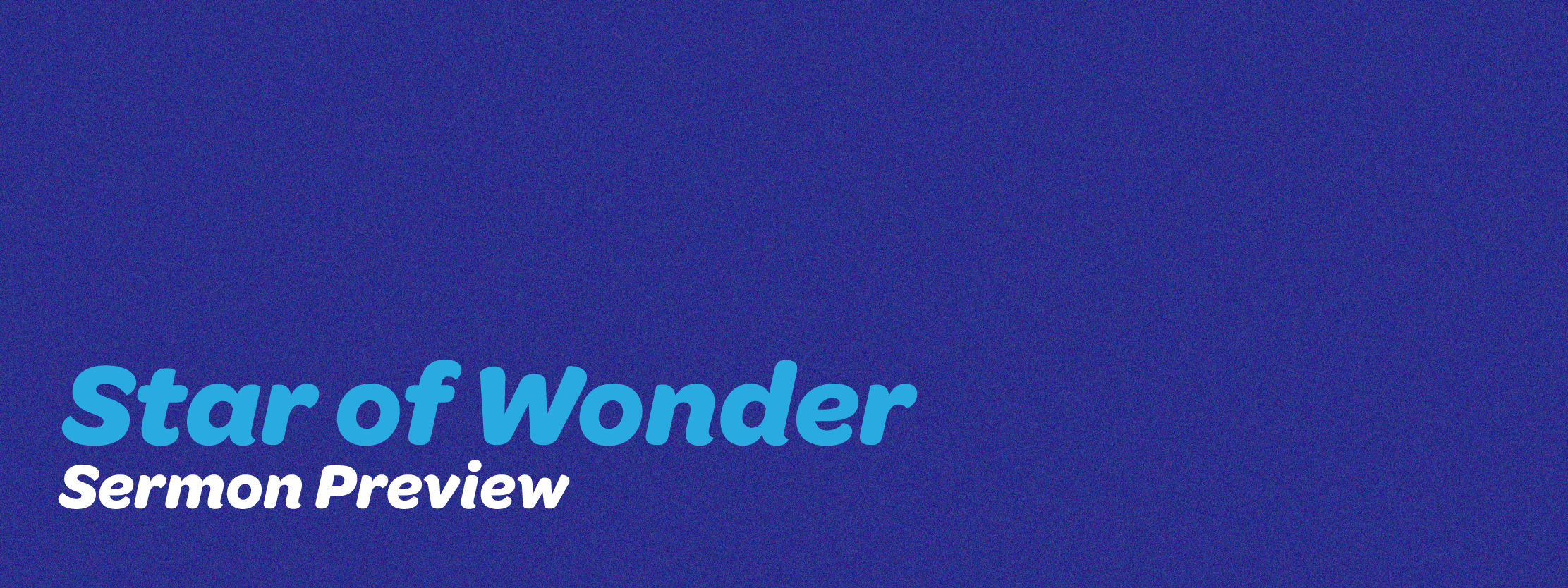Star of Wonder Sermon Preview
